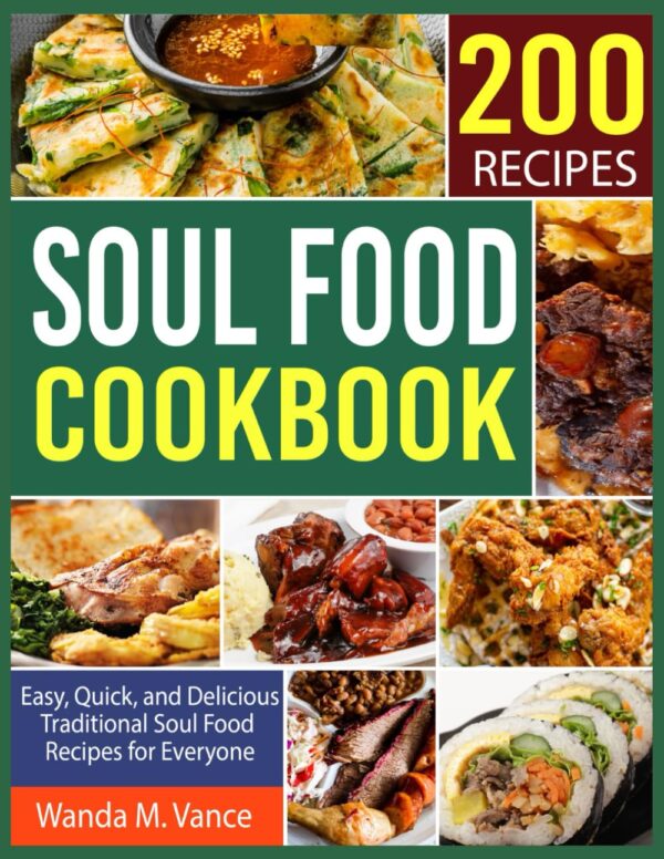 Soul Food Cookbook: Easy, Quick, and Delicious Traditional Soul Food Recipes for Everyone