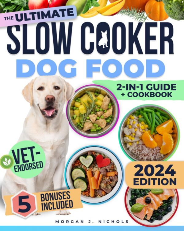 Slow Cooker Dog Food Cookbook: The Ultimate Guide to Vet-Endorsed, Quick & Easy Homemade Recipes - Affordable, Nutritious Meals for Busy Owners, Ensuring Lifelong Health & Joy for Dogs of All Breeds