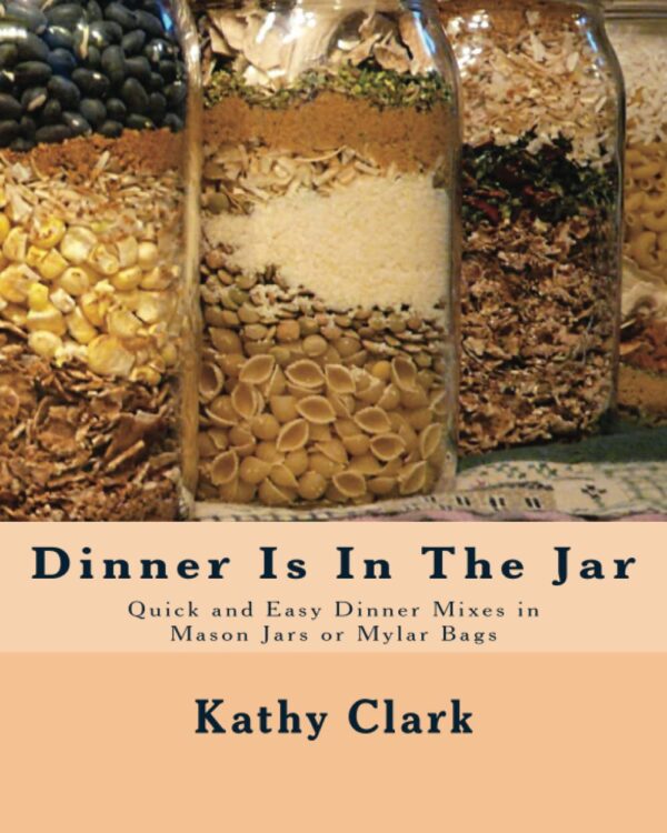 Dinner Is In The Jar: Quick and Easy Dinner Mixes in Mason Jars or Mylar Bags (bw)