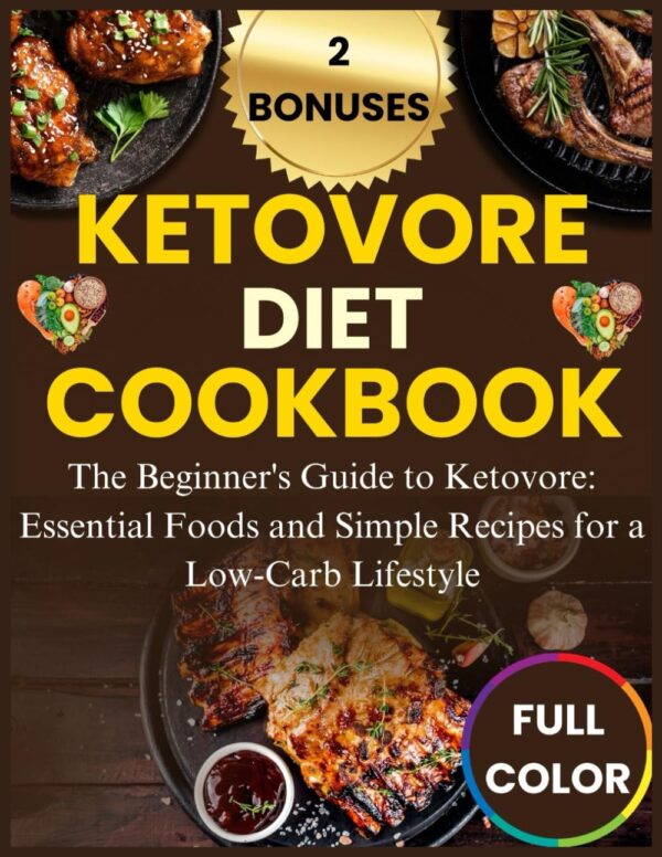 KETOVORE DIET COOKBOOK: The Beginner's Guide to Ketovore: Essential Foods and Simple Recipes for a Low-Carb Lifestyle