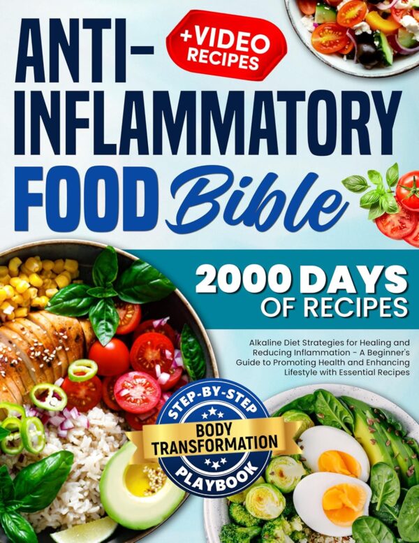 Anti-Inflammatory Food Bible: Alkaline Diet Strategies for Reducing Inflammation - A Beginner's Guide to Promoting Health and Enhancing Lifestyle with Essential Recipes