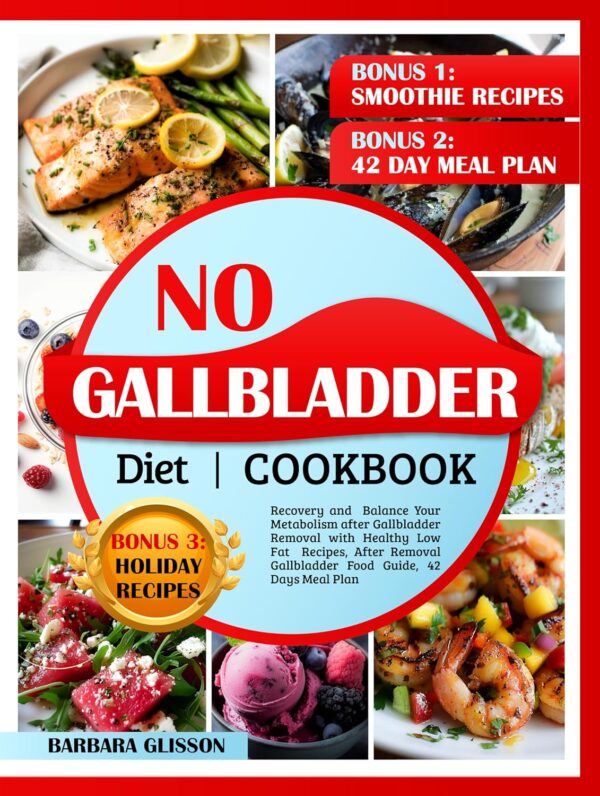 No Gallbladder Diet Cookbook: Recovery and Balance Your Metabolism After Gallbladder Removal with Healthy Low Fat Recipes,After Removal Gallbladder Food Guide,42 Day Meal Plan