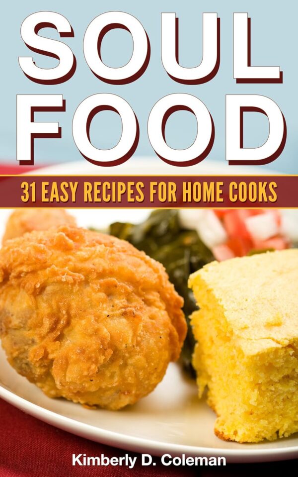 Soul Food: 31 Easy Recipes for Home Cooks ((Easy) Soul Food Recipes Book 1)