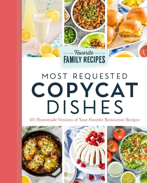 Most Requested Copycat Dishes: 100+ Homemade Versions of Your Favorite Restaurant Recipes