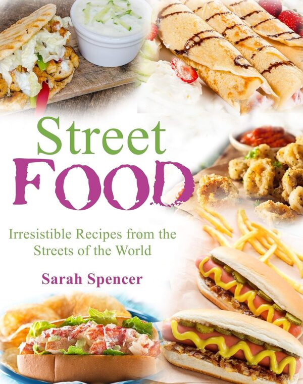 Street Food : Irresistible Recipes from the Streets of the World